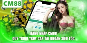 Đăng Nhập CM88 - Quy Trình Truy Cập Tài Khoản Siêu Tốc