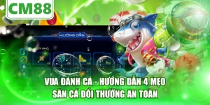 Vua Đánh Cá - Hướng Dẫn 4 Mẹo Săn Cá Đổi Thưởng An Toàn